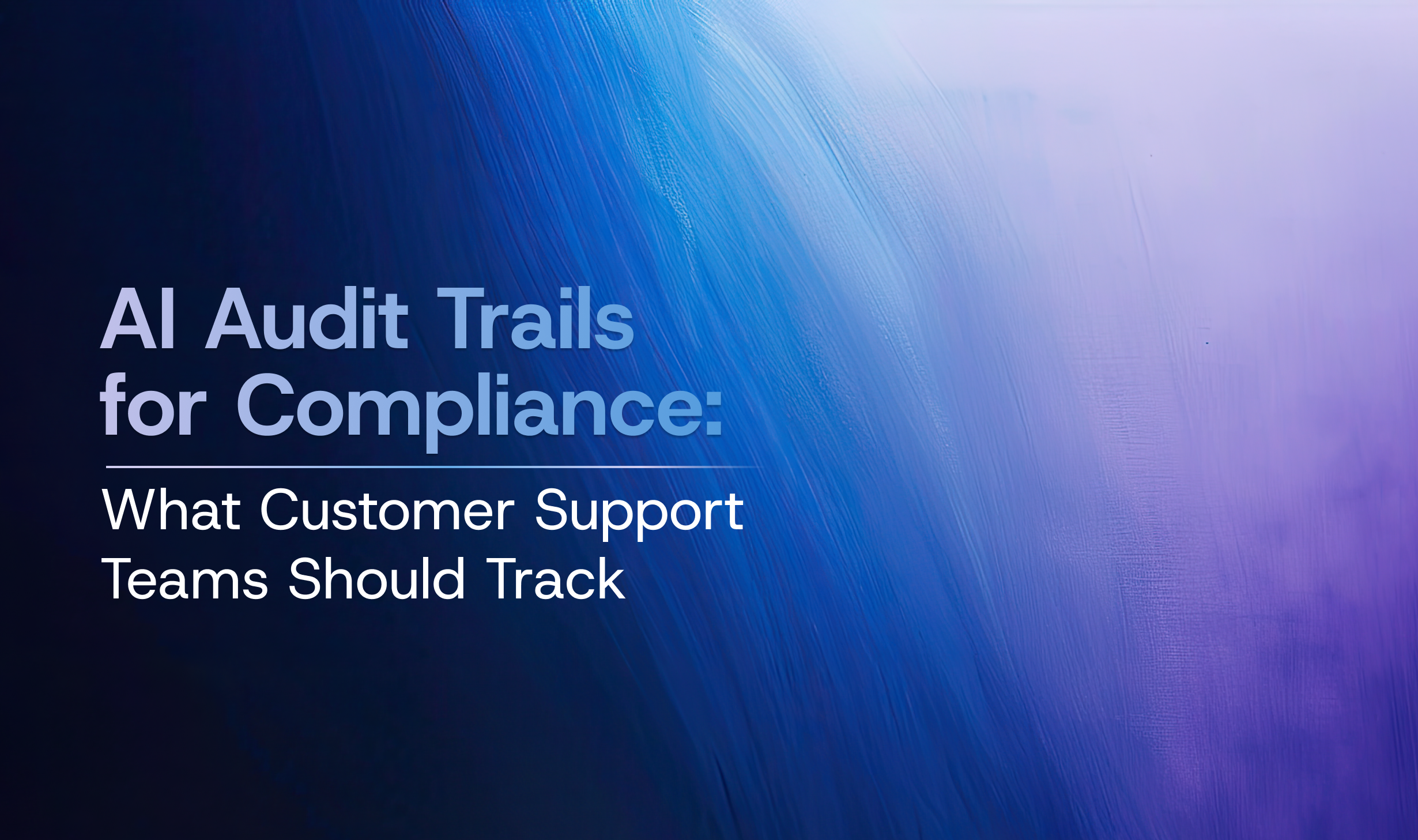 AI Audit Trails for Compliance: What Customer Support Teams Should Track