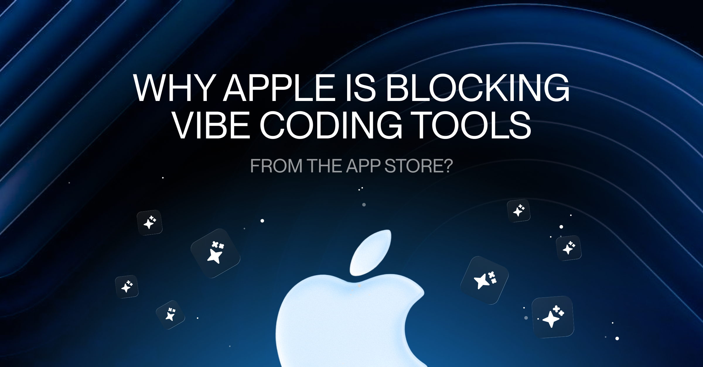 Why Apple is Blocking Vibe Coding Tools from the App Store