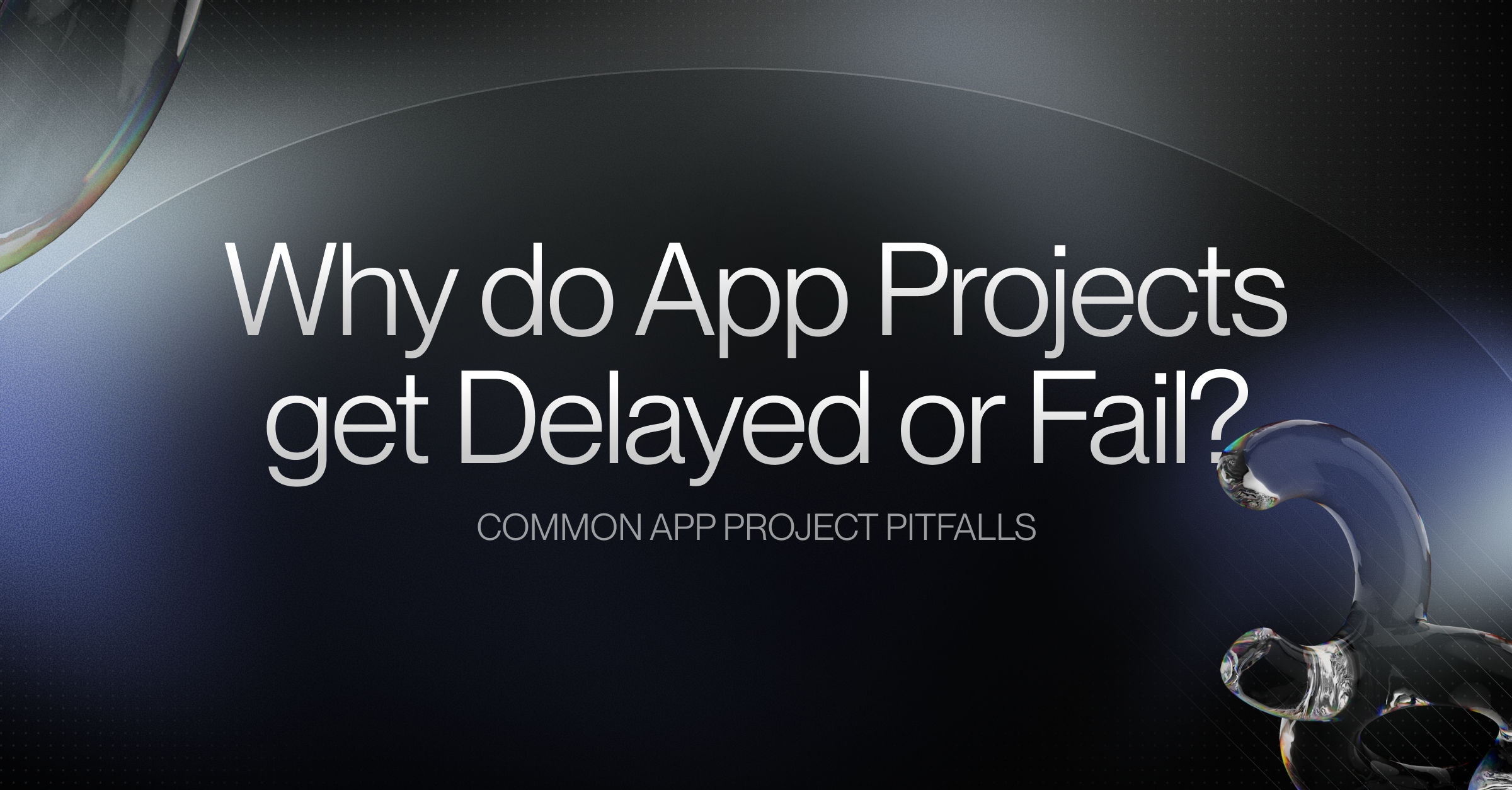 Why Do App Projects Get Delayed or Fail?