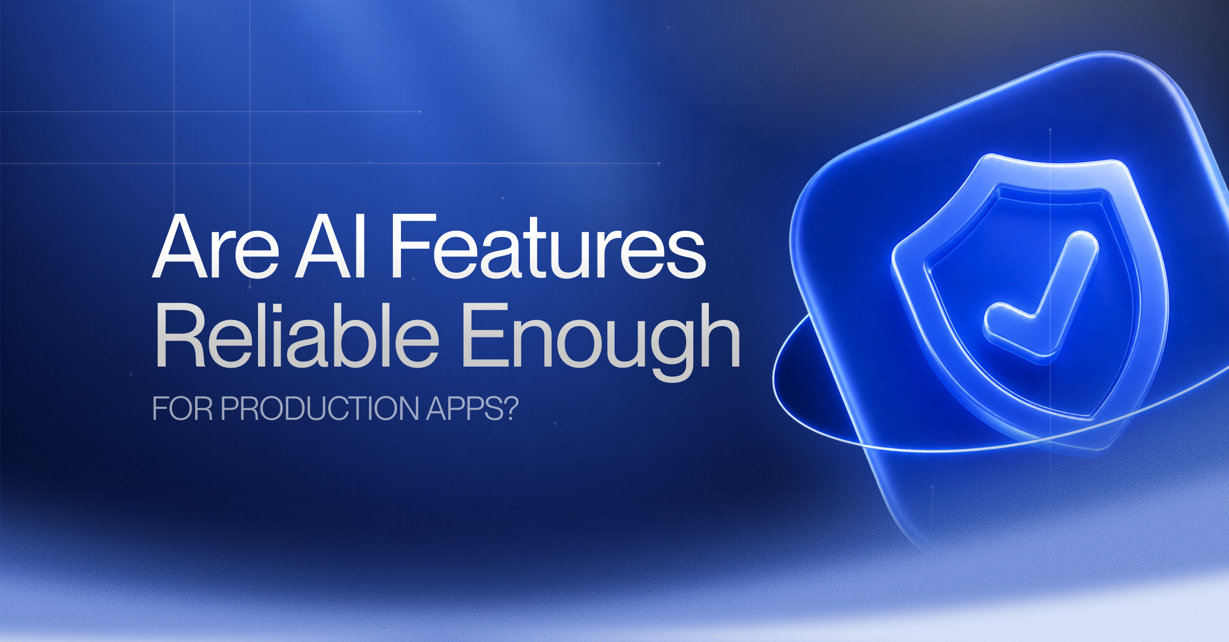 Are AI Features Reliable Enough for Production Apps?