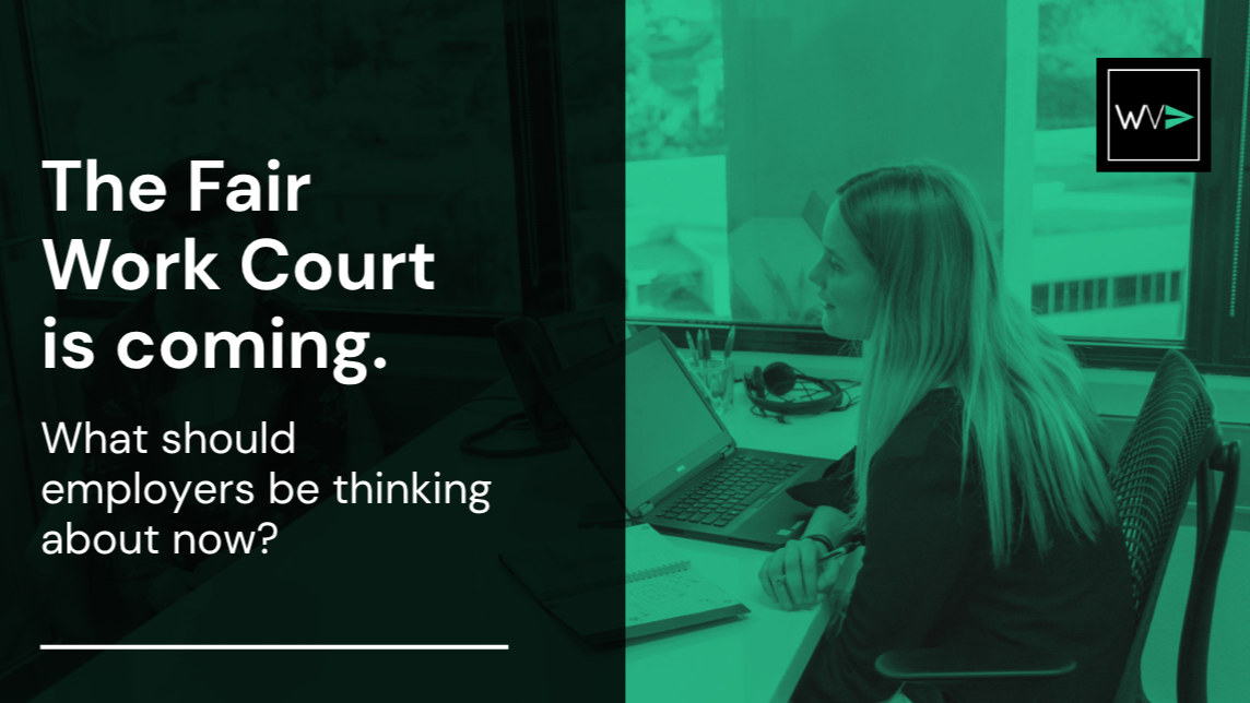 The Fair Work Court Is Coming. What Should Employers Be Thinking About Now?