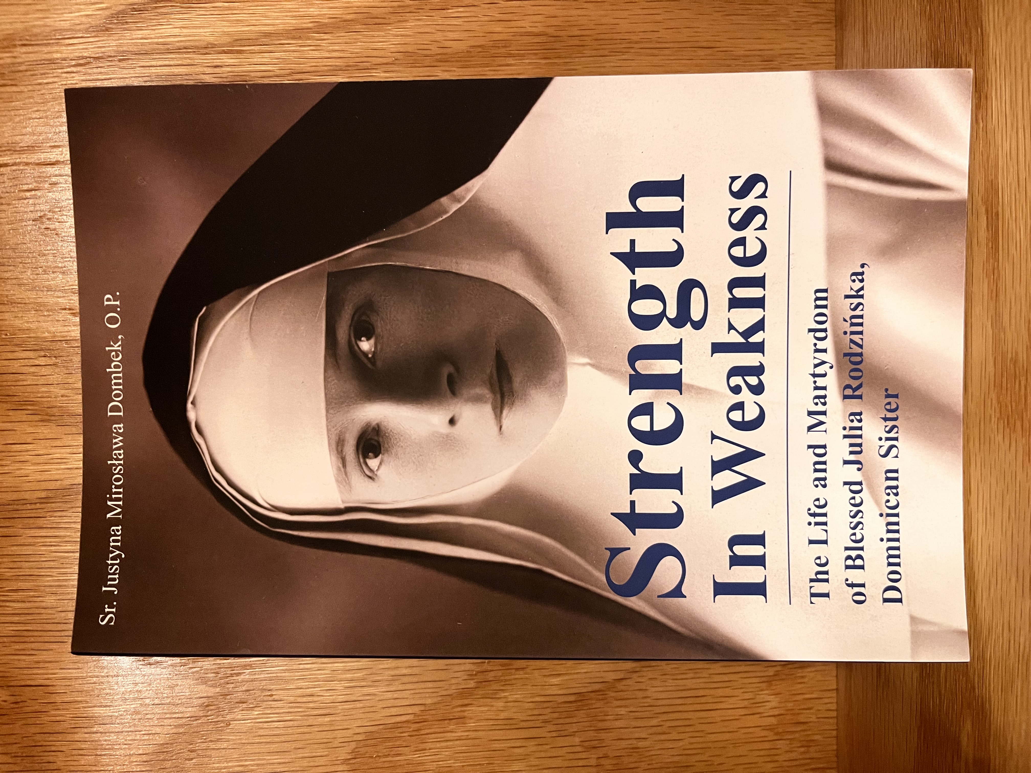 image of the book strength in weakness: the life and martyrdom of blessed julia rodzinska Dominican sister