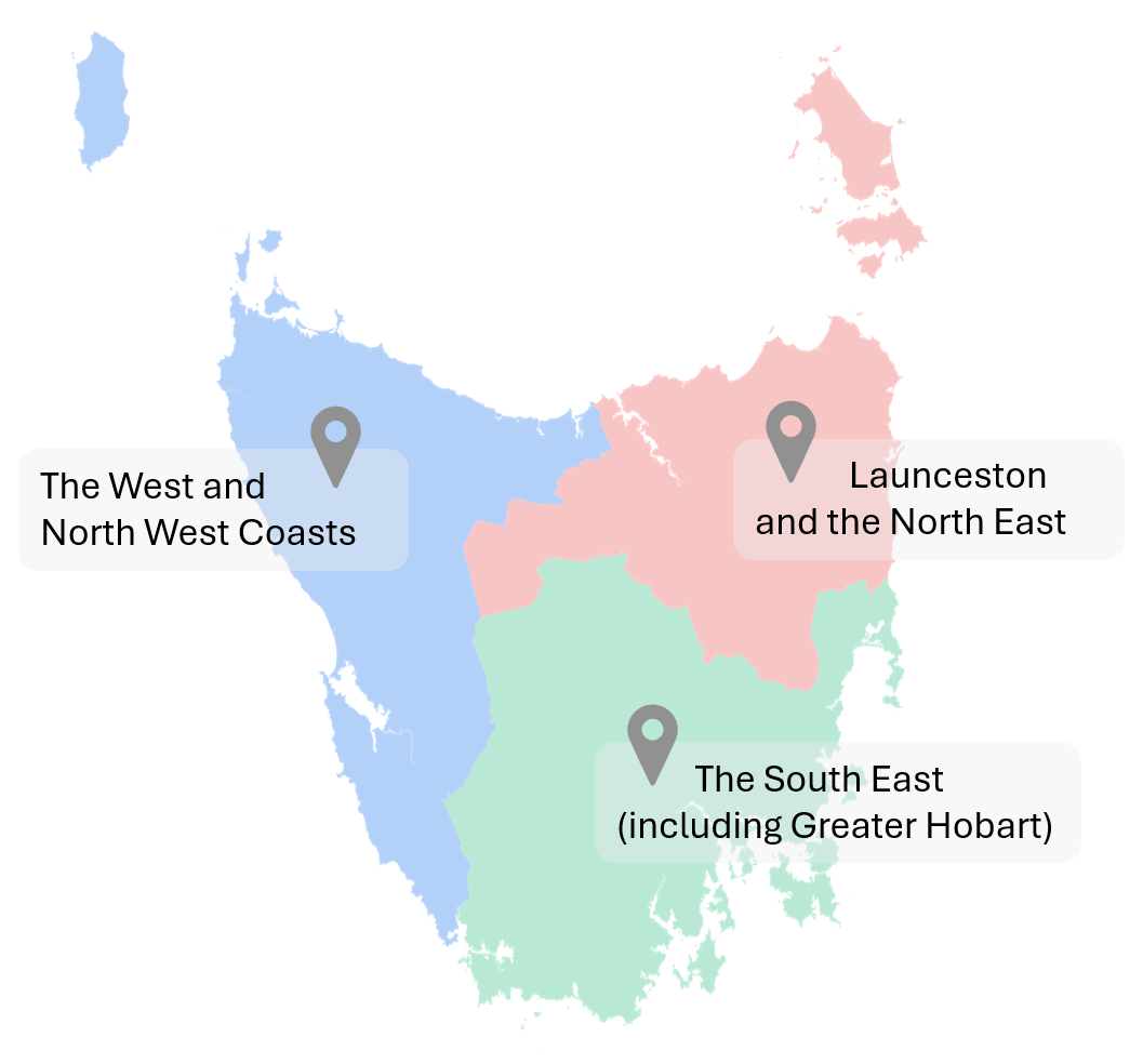 A map of Tasmania, showing the three regions:
The West and North West Coasts;
Launceston and the North East; and The South East (including Greater Hobart)