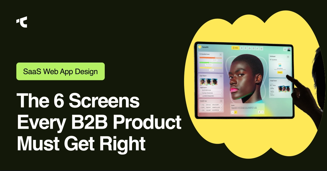 SaaS Web App Design: The 6 Screens Every B2B Product Must Get Right