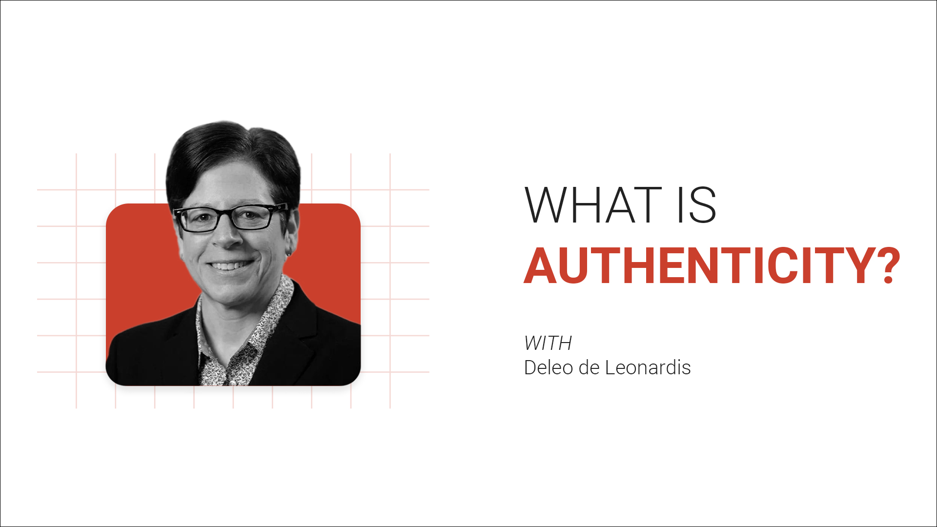 Black-and-white headshot of a person with glasses smiling, next to text reading 'What is Authenticity? With Deleo de Leonardis' against a white background.