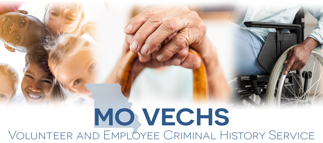 MO VECHS, Volunteer and Employee Criminal History Service. Photographs of smiling children, an older person’s hands resting on a cane, and a person seated in a wheelchair, above an outline of Missouri.