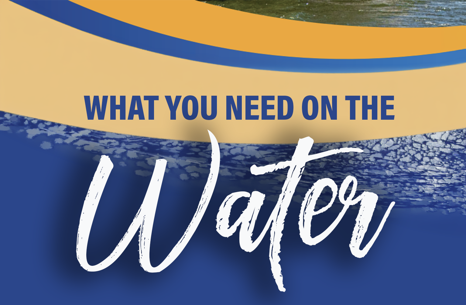 What you Need on the Water