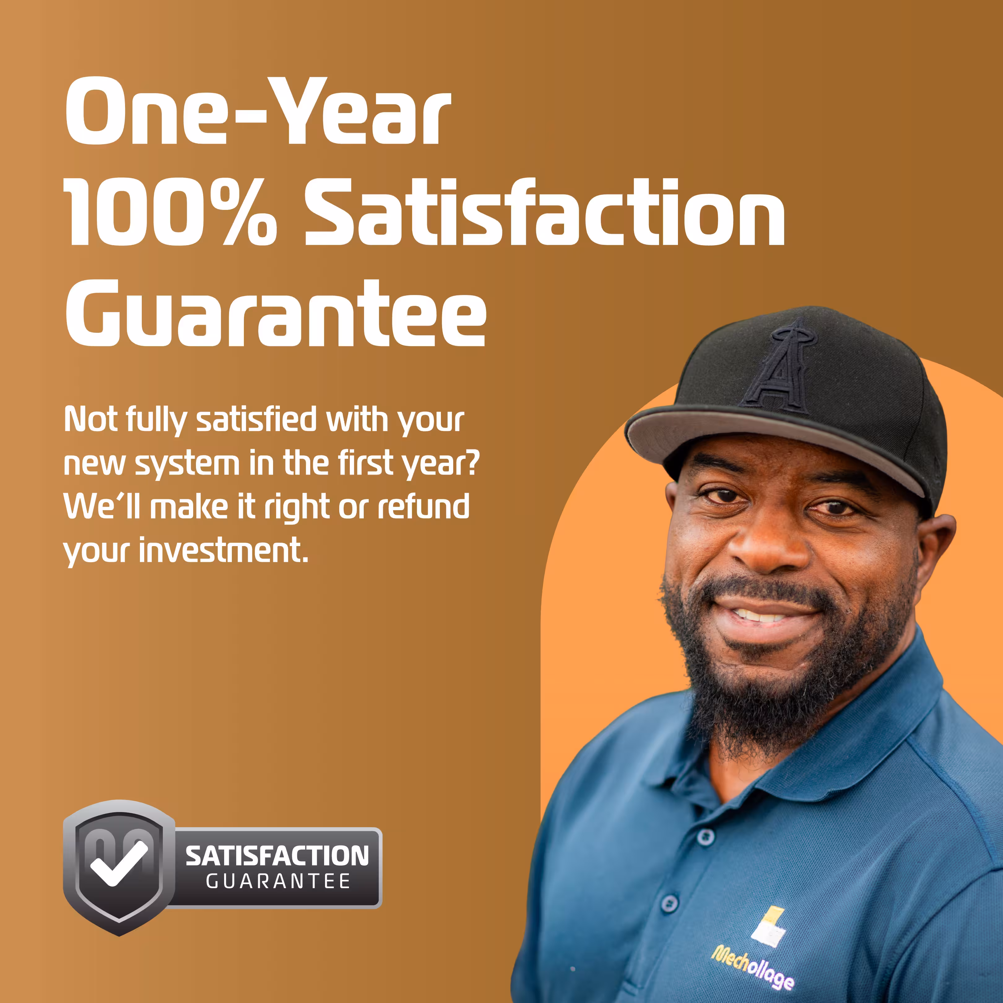 Smiling Mechollage technician in a cap next to text: One-year 100% satisfaction guarantee. Not fully satisfied with your new system in the first year? We'll make it right or refund your investment.