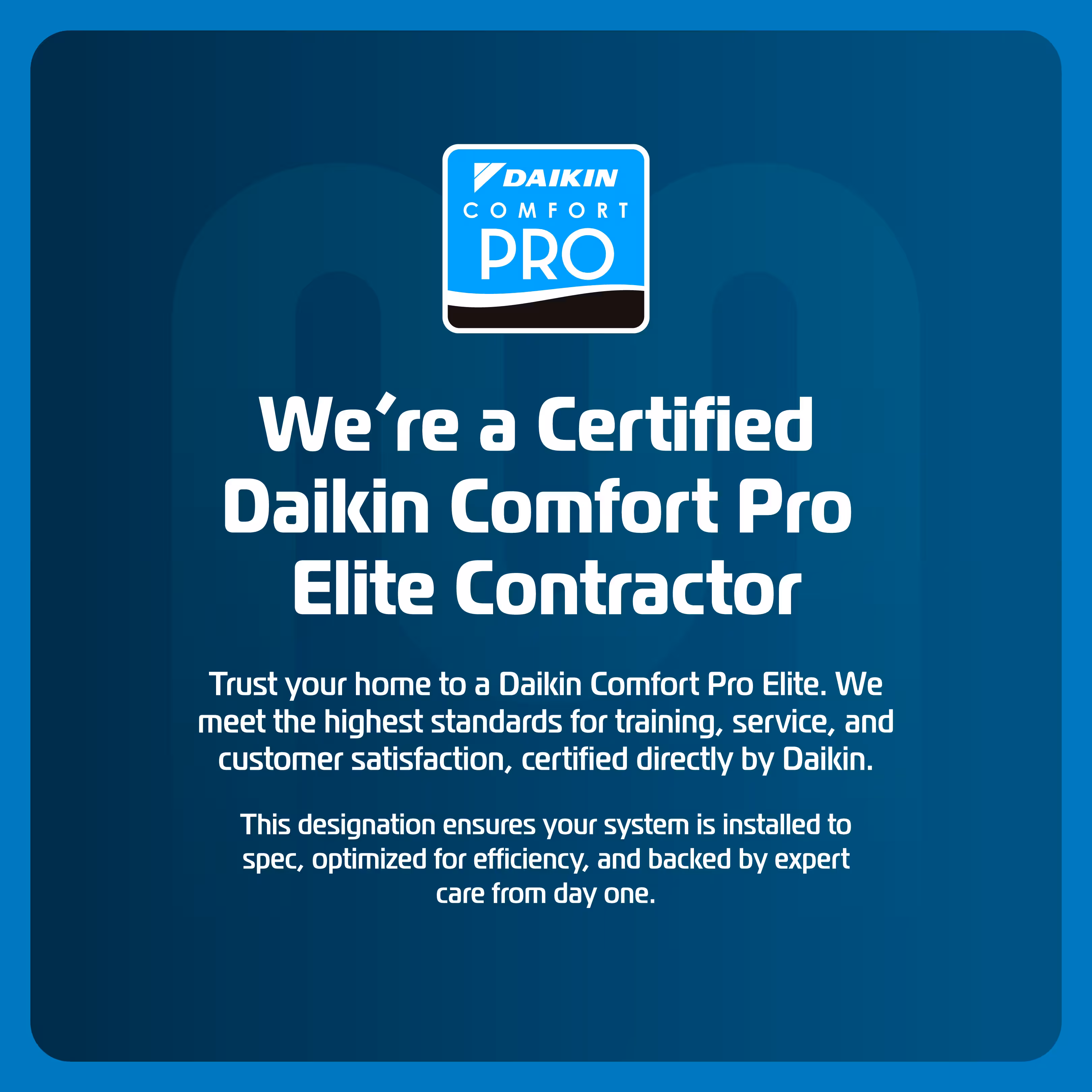Daikin Comfort Pro badge with text: We're a certified Daikin Comfort Pro Elite contractor, trained and certified directly by Daikin.