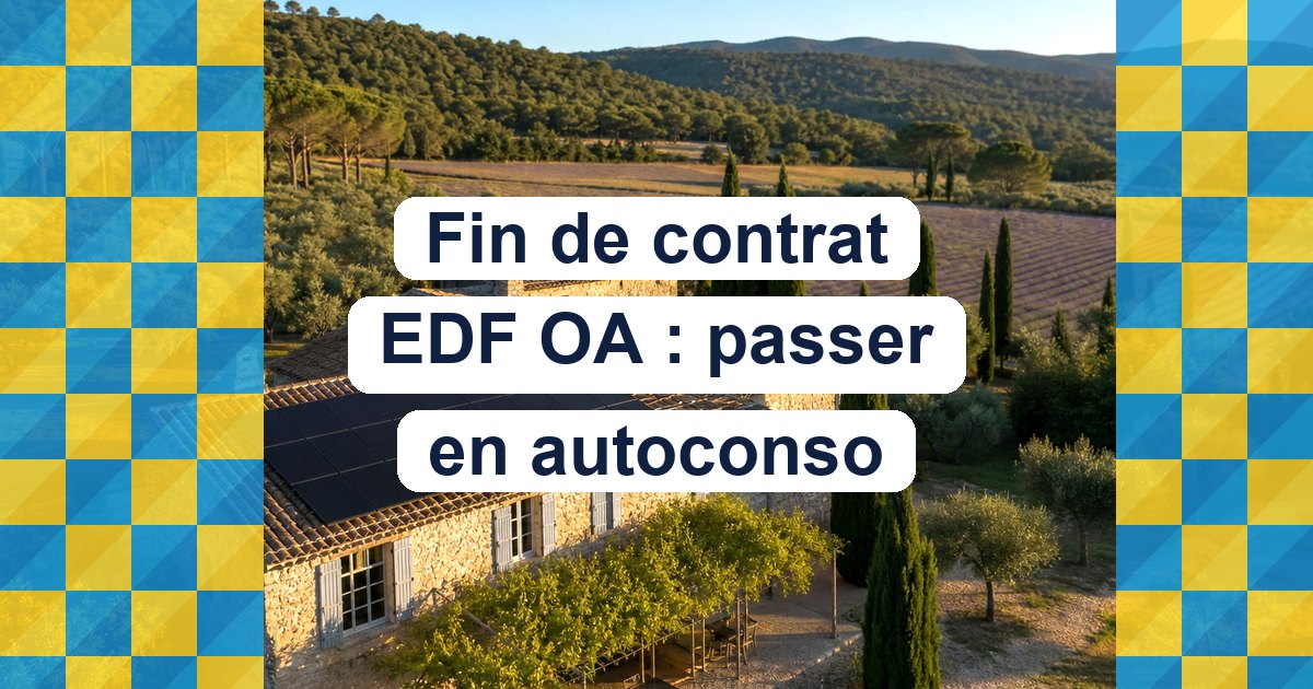 Fin de contrat EDF OA 2026 : passer son installation en autoconsommation