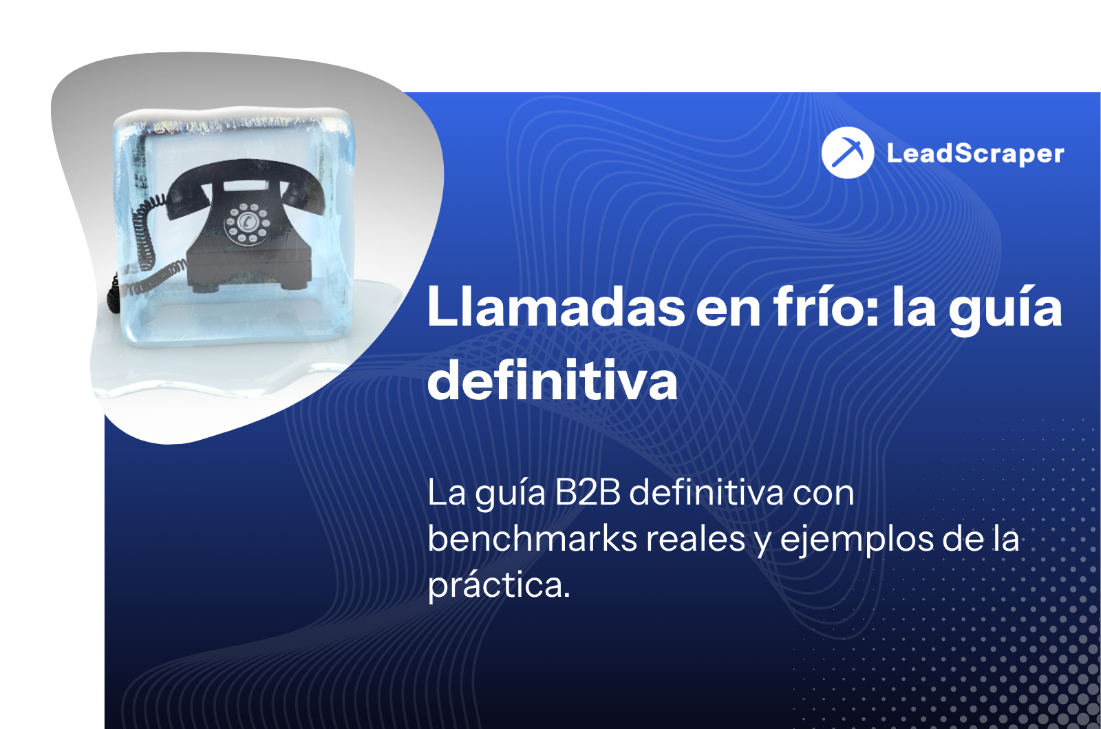 Llamadas en frío: la guía definitiva