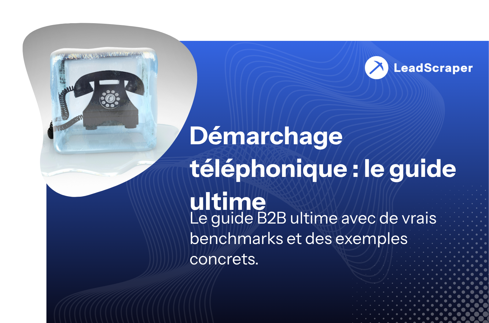 Appel à froid : Le guide ultime pour 2026 (situation juridique, scripts, outils)
