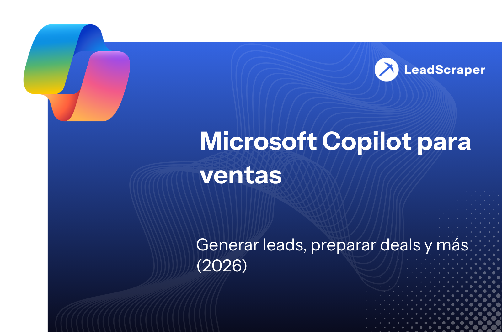Microsoft Copilot en ventas: genere clientes potenciales, prepare acuerdos y más (2026)