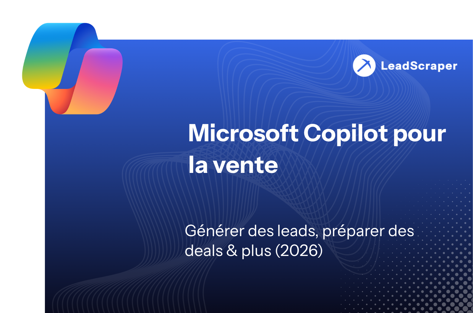 Microsoft Copilot in Sales – Générer des prospects, préparer des offres et plus encore (2026)