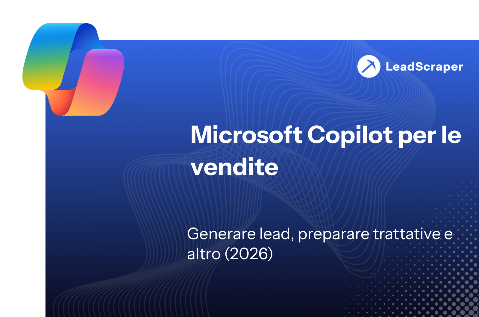 Microsoft Copilot nelle vendite: generazione di lead, preparazione di affari e altro (2026)