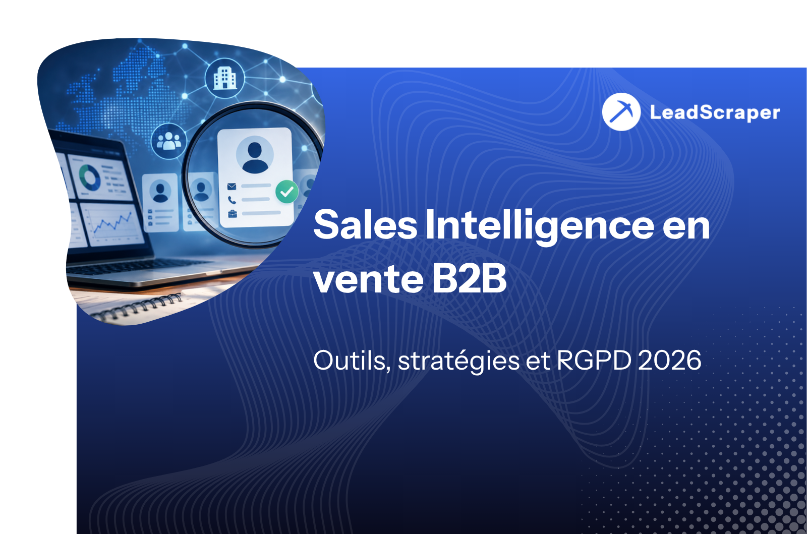 Sales Intelligence dans la vente B2B : outils, stratégies et RGPD en 2026