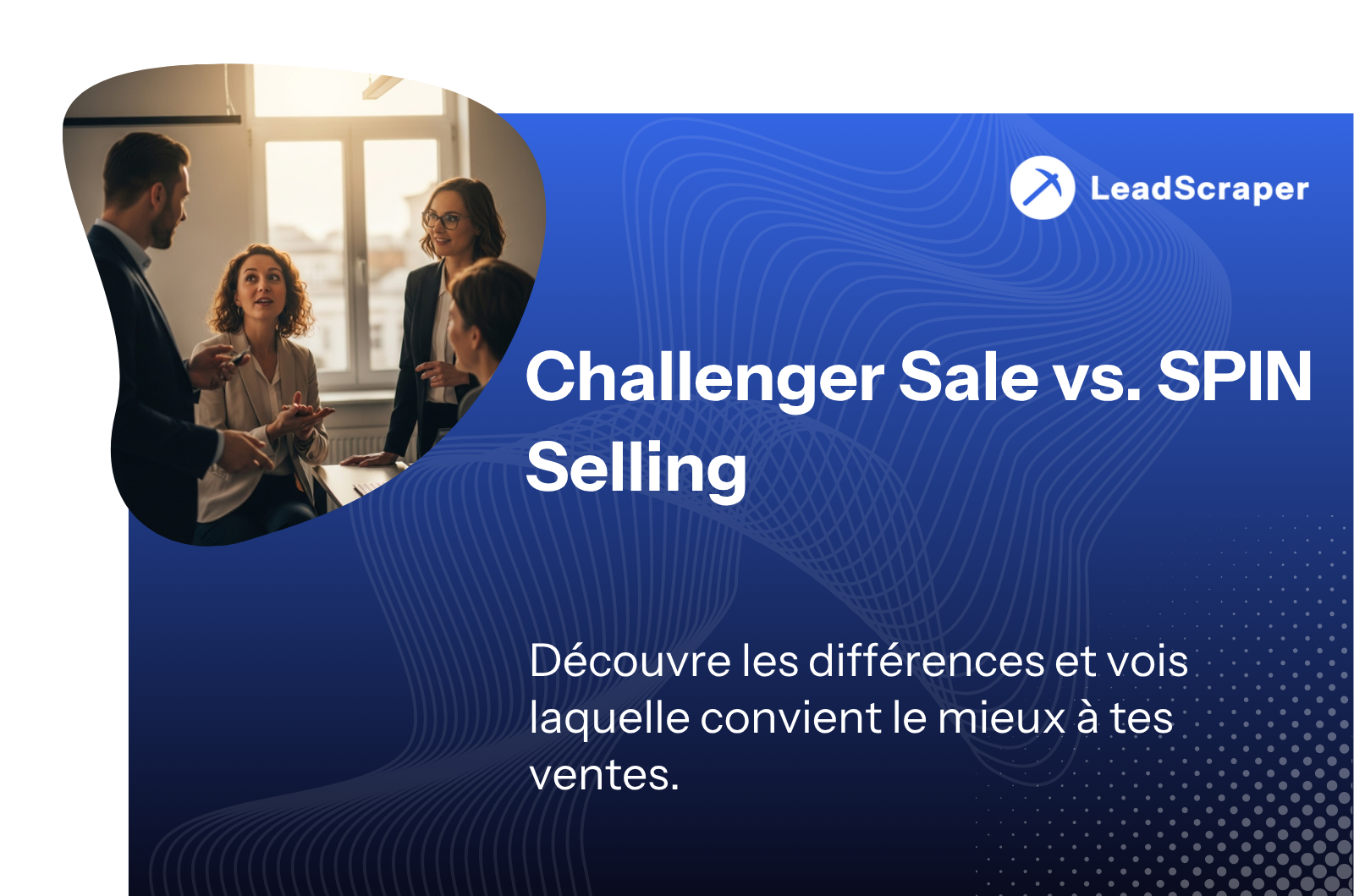 Vente Challenger vs vente SPIN : quelle méthode de vente B2B est vraiment gagnante et quand
