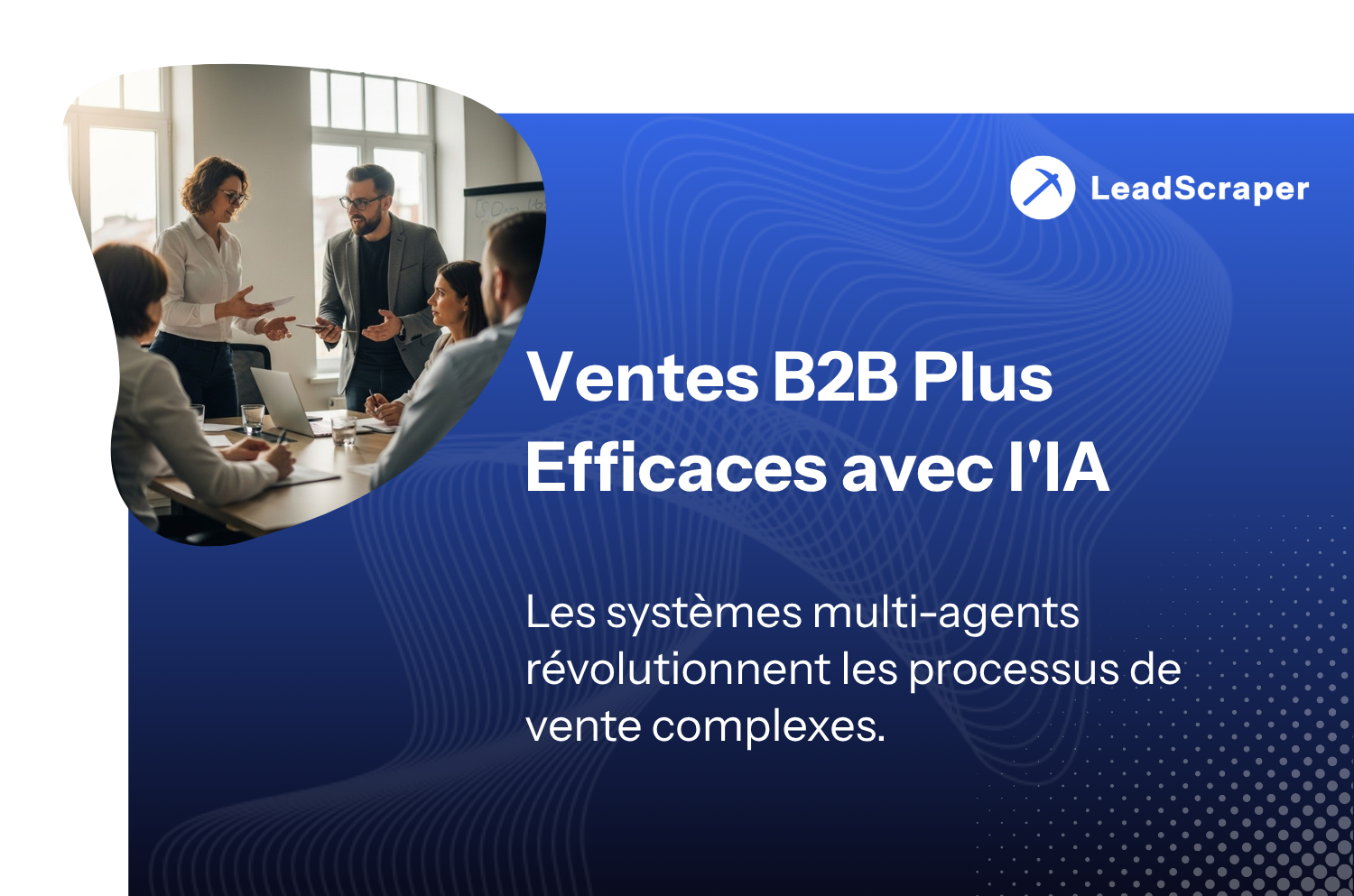 Plus de contacts dans le secteur commercial structurel – c'est comme ça que ça marche