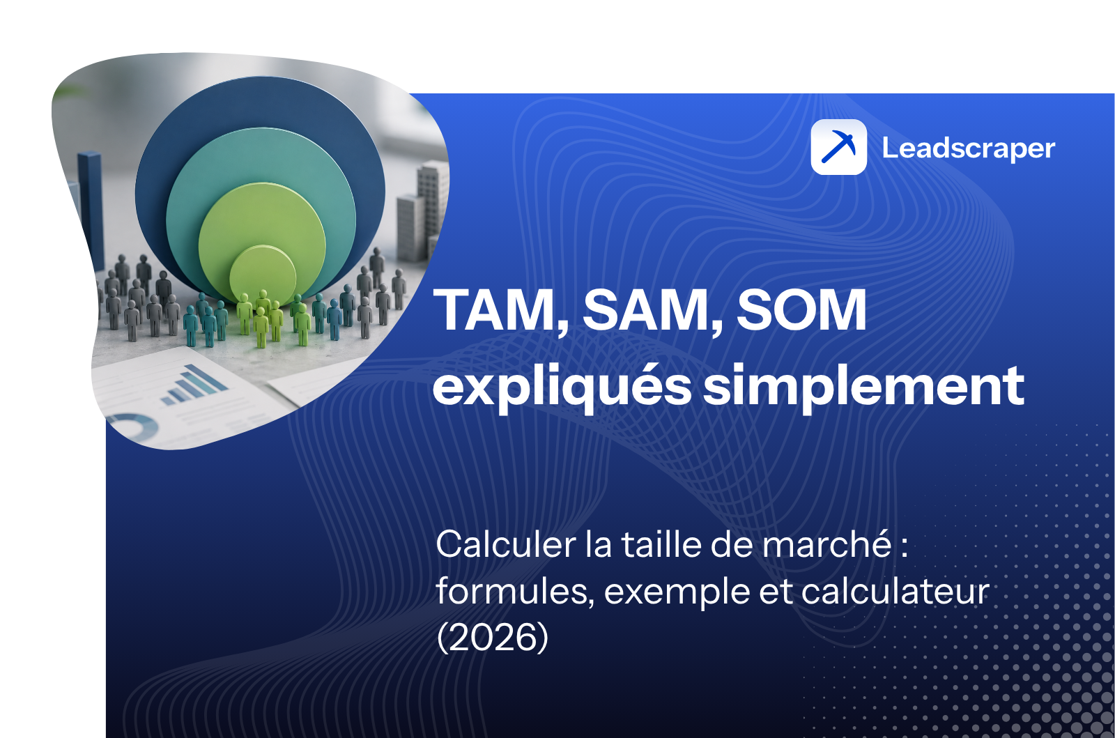TAM, SAM, SOM : définition, calcul et exemple (2026)