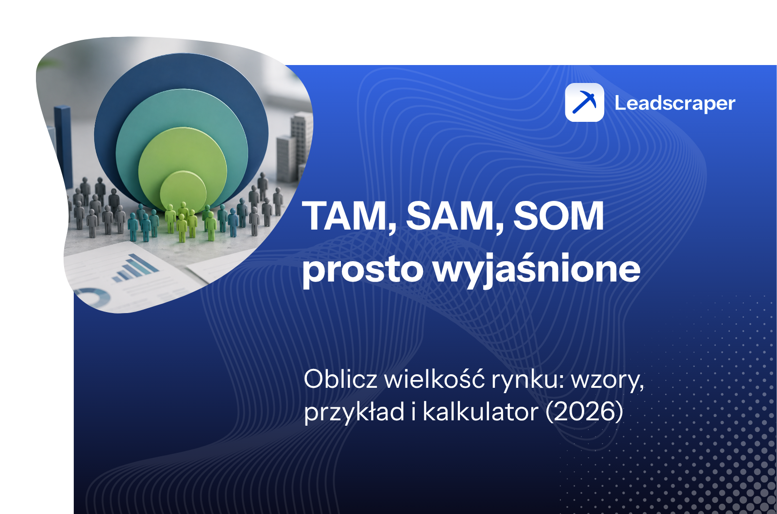 TAM, SAM i SOM: jak obliczyć wielkość rynku w 2026