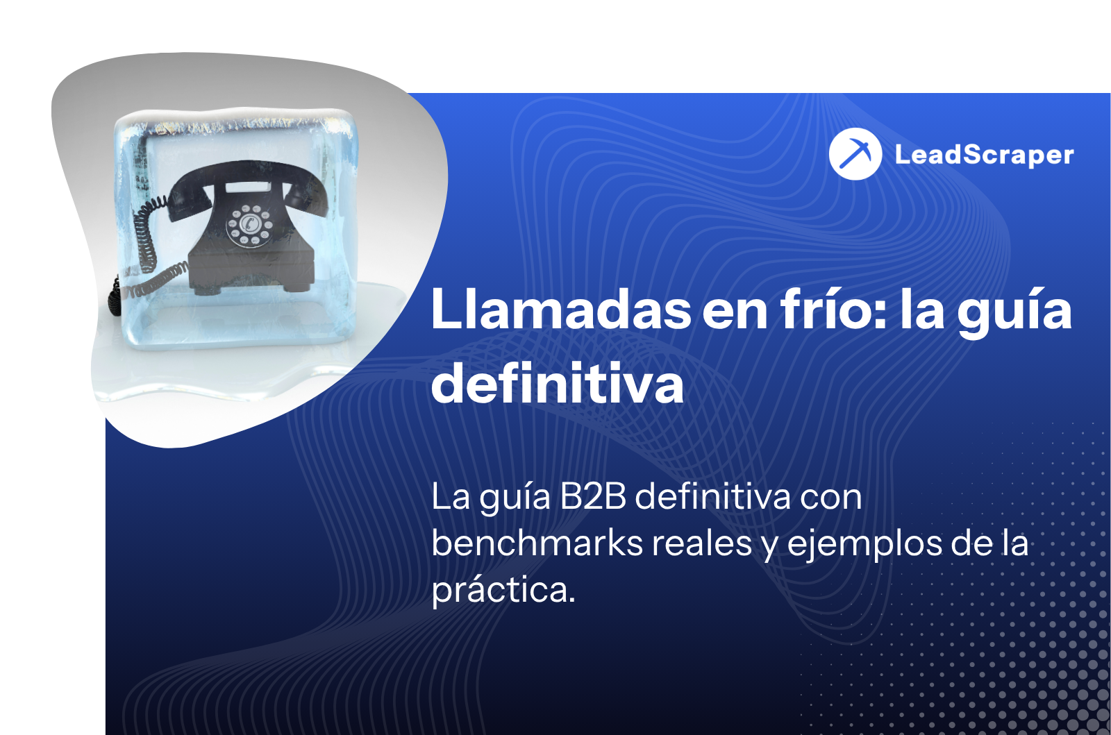 Llamadas en frío: la guía definitiva - Leadscraper