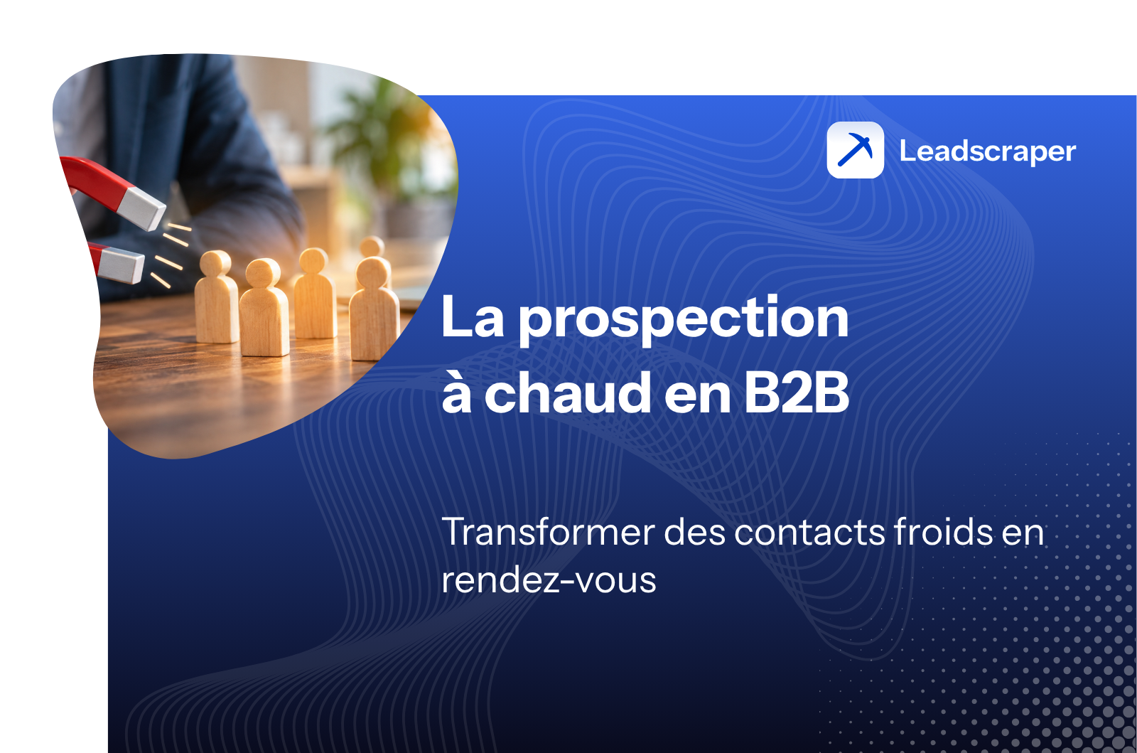 Prospection à chaud en B2B – Leadscraper