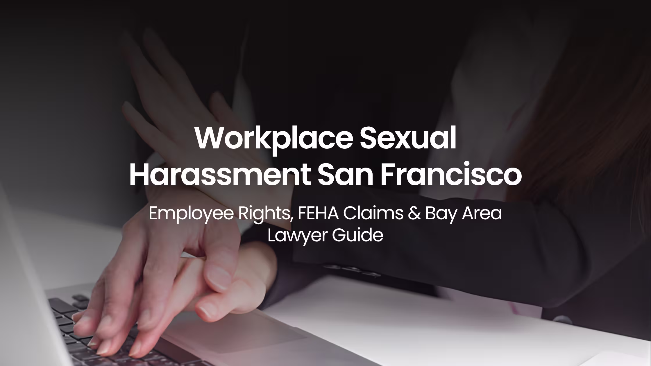 Workplace sexual harassment in San Francisco office scenario