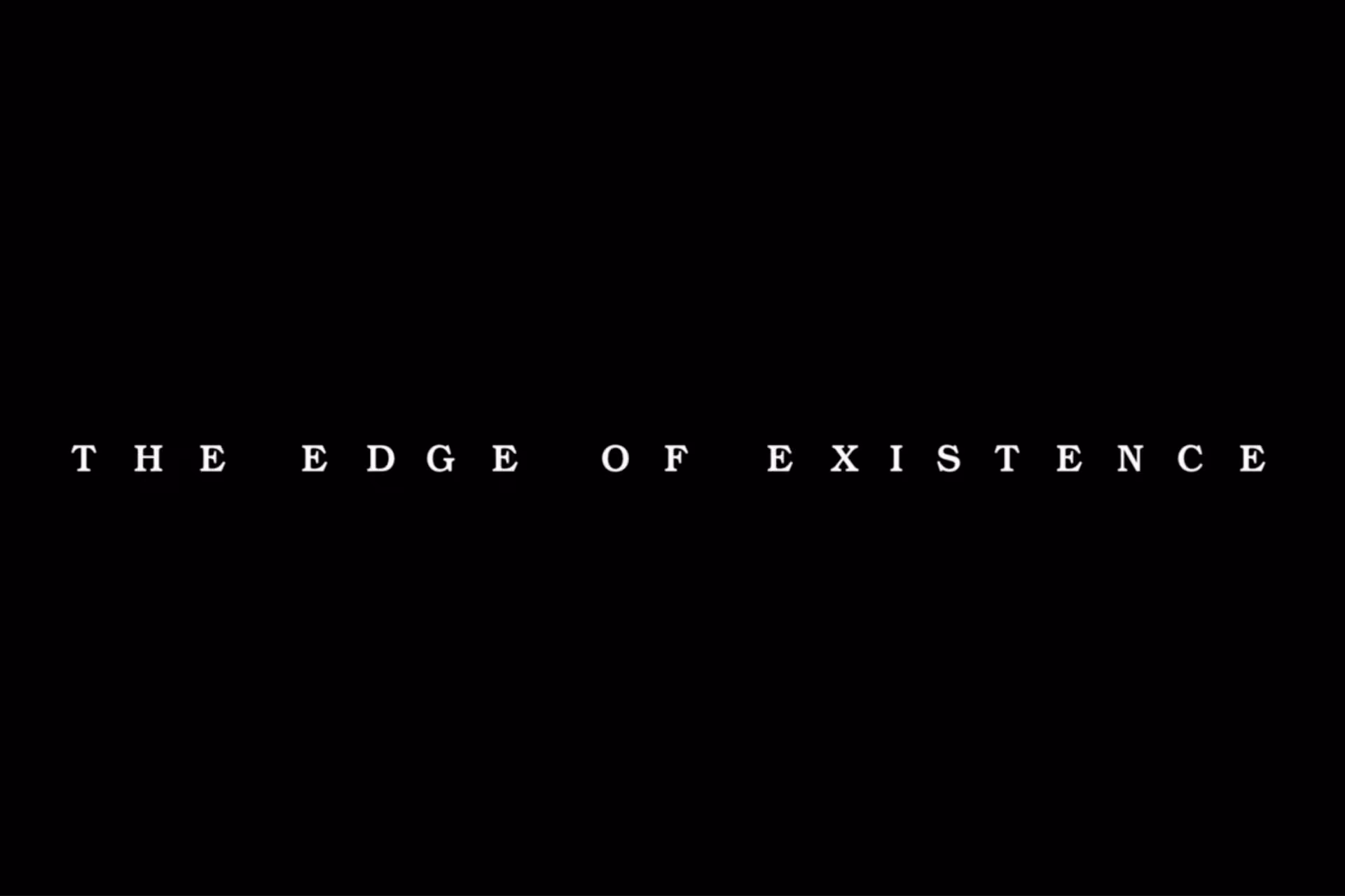The Edge of Existence