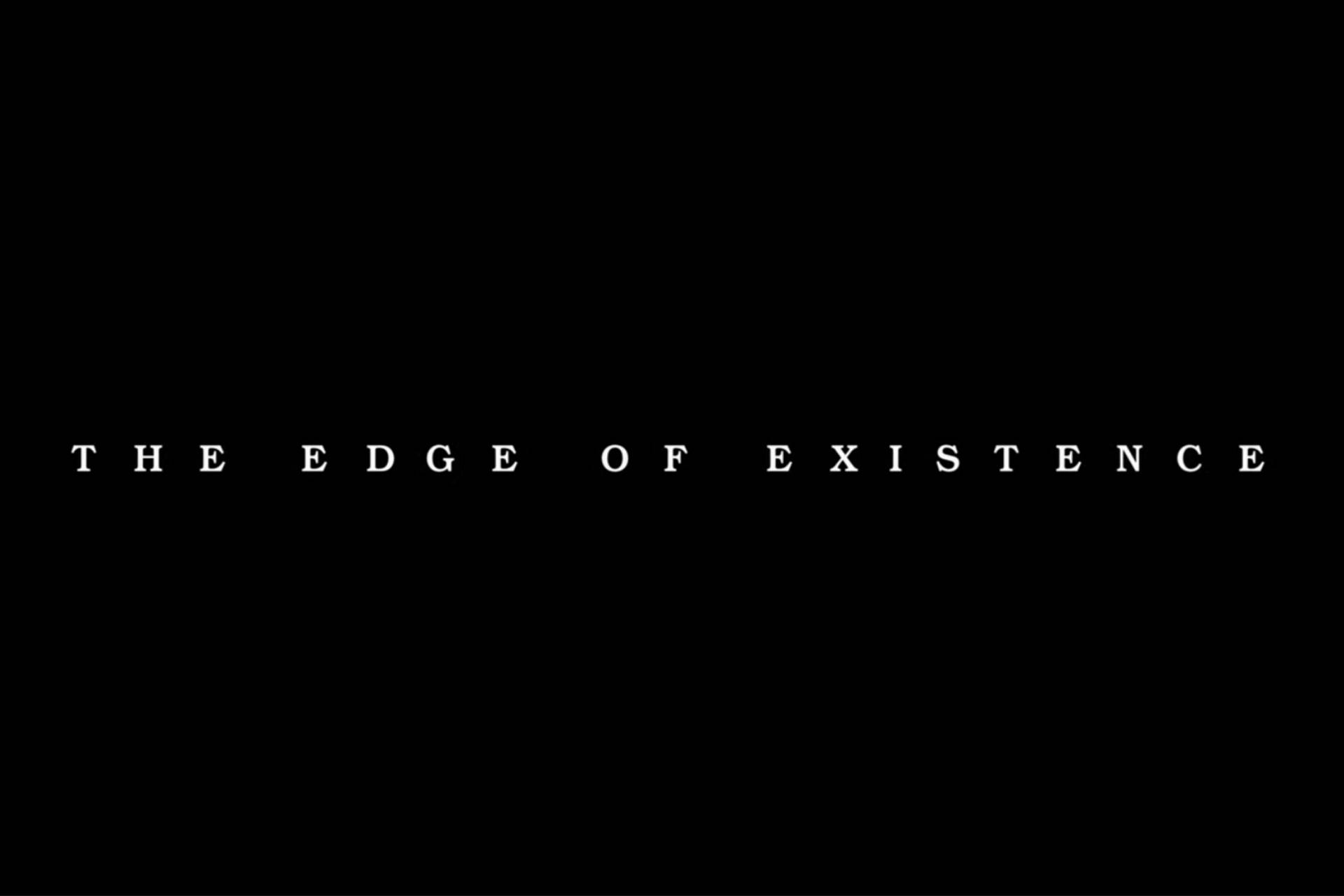 The Edge of Existence