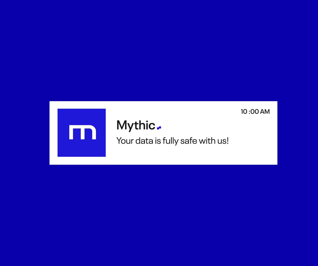 Notification from Mythic app stating 'Your data is fully safe with us!' with a timestamp of 10:00 AM and Mythic logo on a blue background.