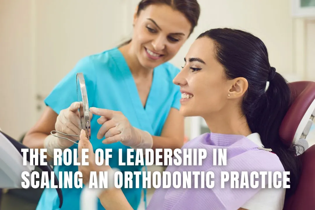 The Role of Leadership in Scaling an Orthodontic Practice