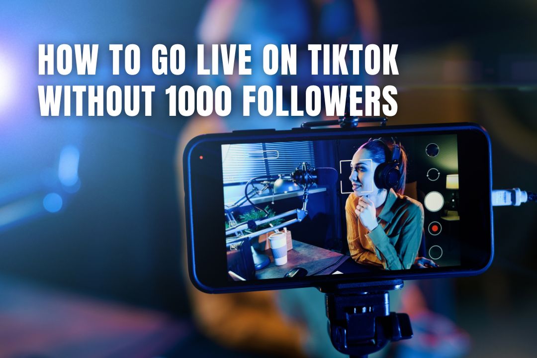 How To Go Live on TikTok Without 1000 Followers
