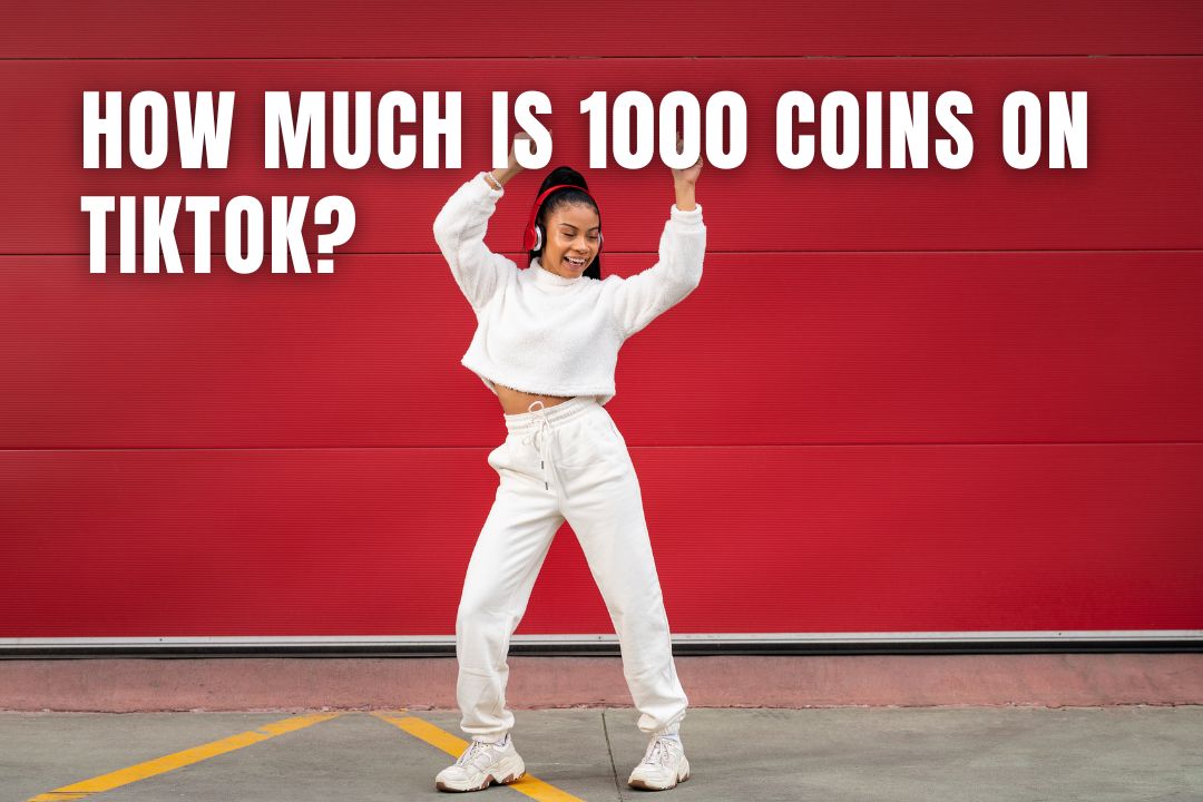 How Much Is 1000 Coins on TikTok? - TikTok Coin Pricing Explained