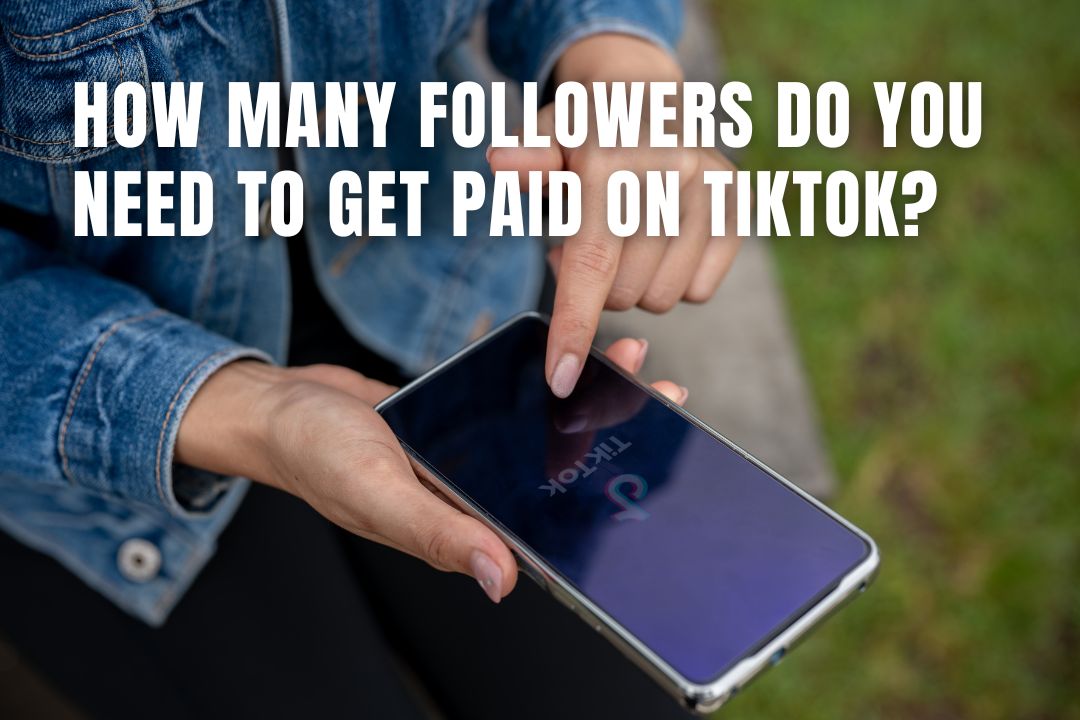 How Many Followers Do You Need To Get Paid On TikTok?