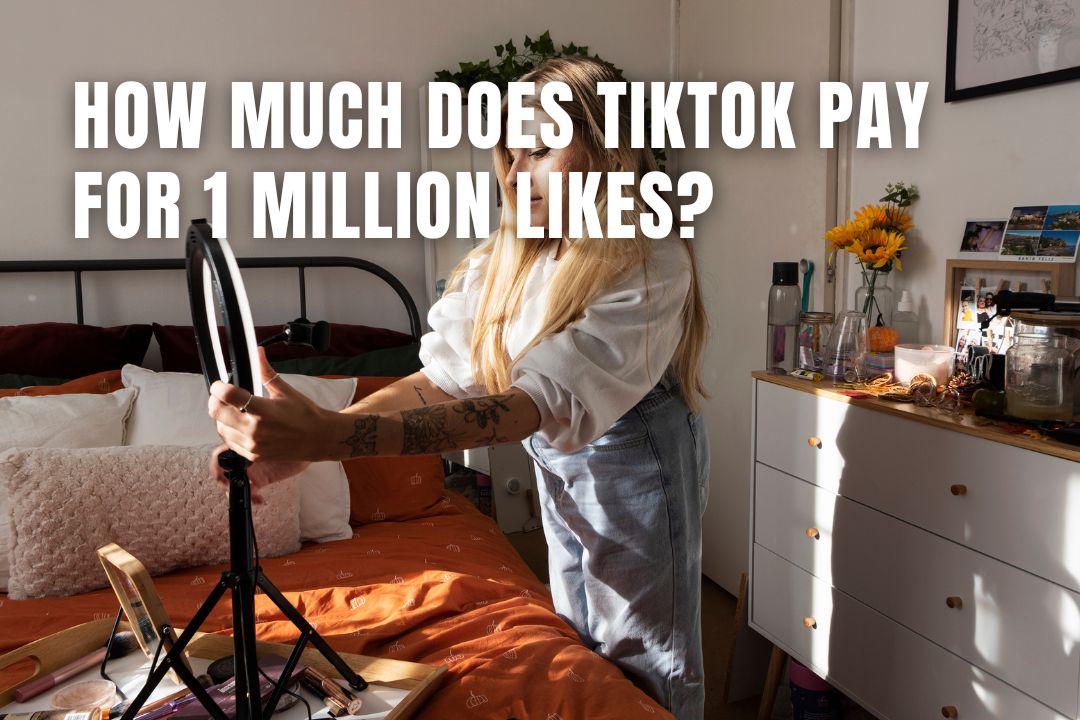 How Much Does TikTok Pay For 1 Million Likes in 2023
