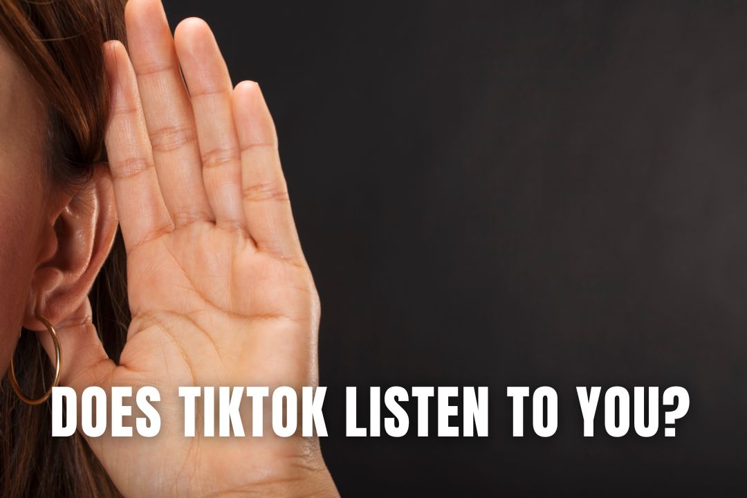 Does TikTok Listen To You?