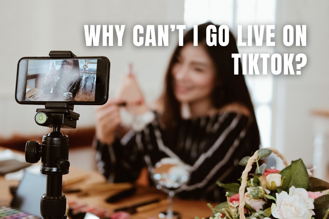 Why Can't I Go Live on TikTok? Steps to Enable Live Streaming