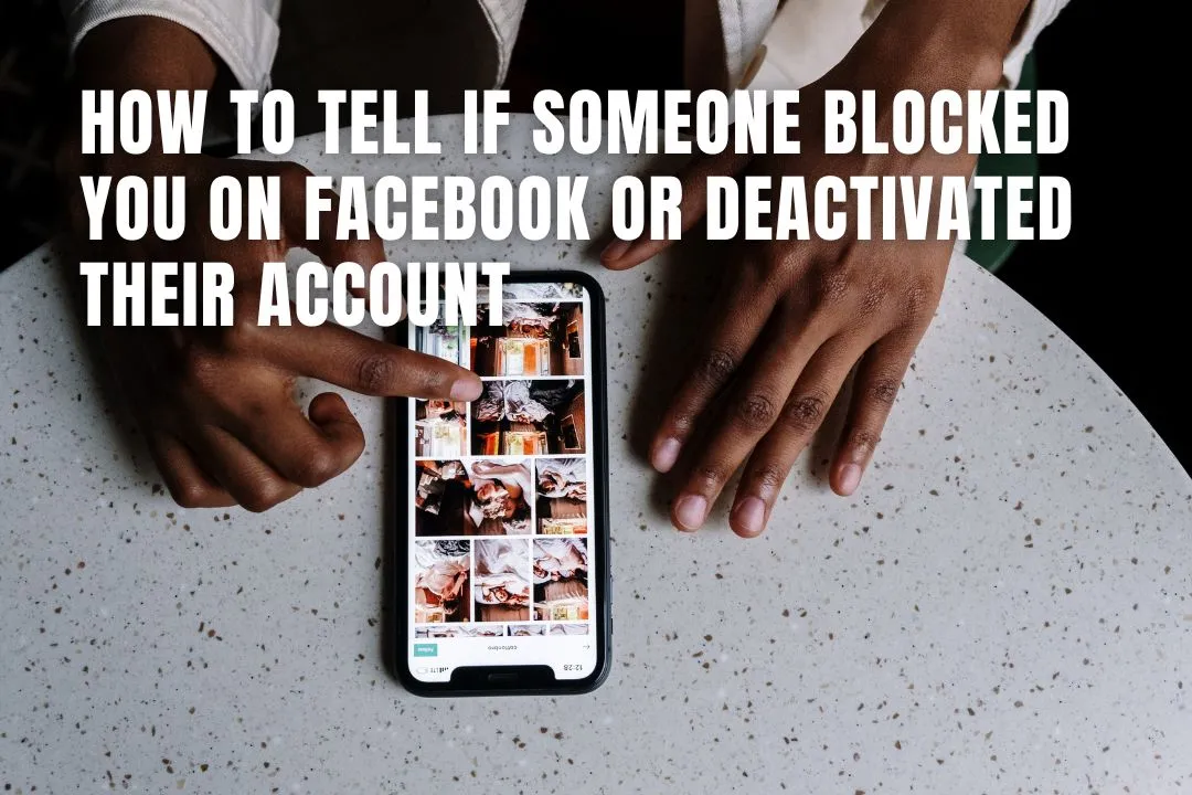 How To Tell If Someone Blocked You On Facebook Or Deactivated Their Account