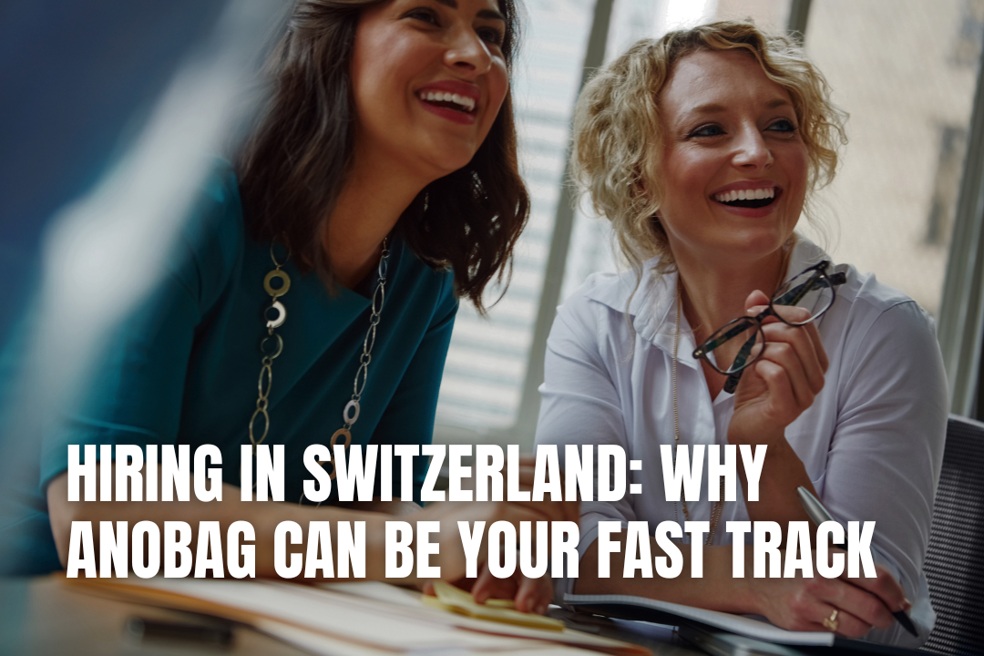 Hiring in Switzerland: Why ANOBAG Can Be Your Fast Track
