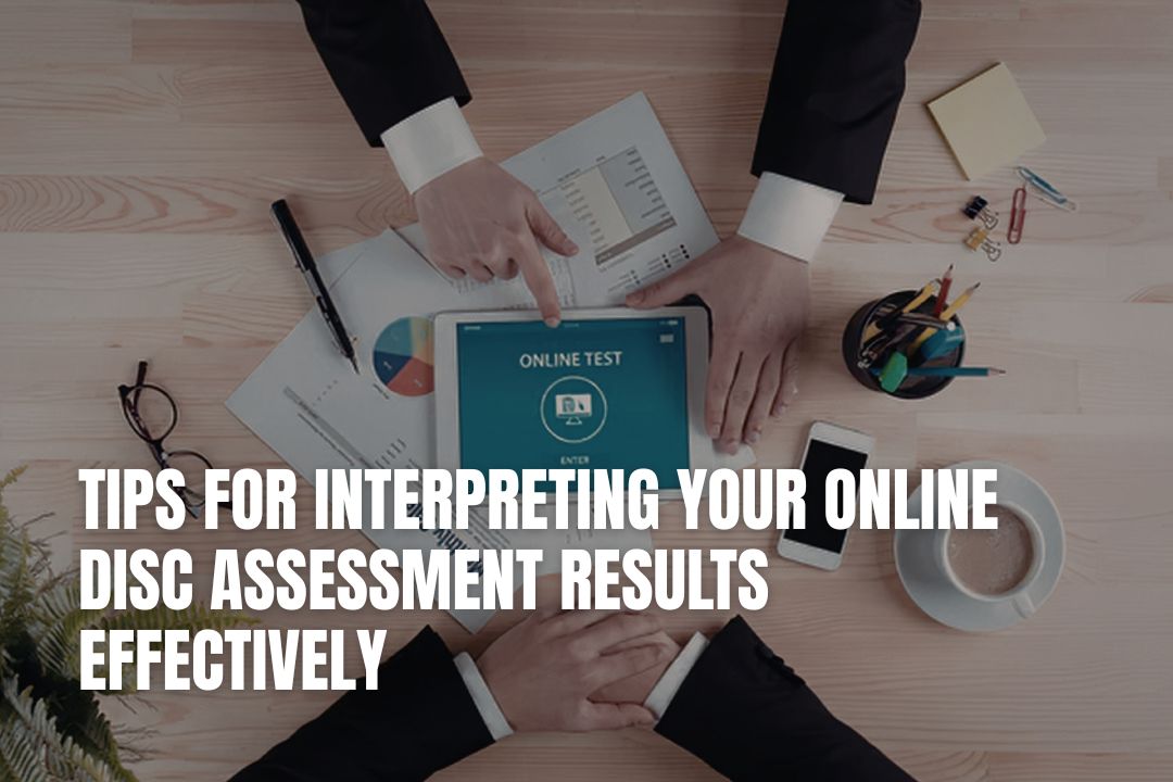 Tips for Interpreting Your Online DISC Assessment Results Effectively
