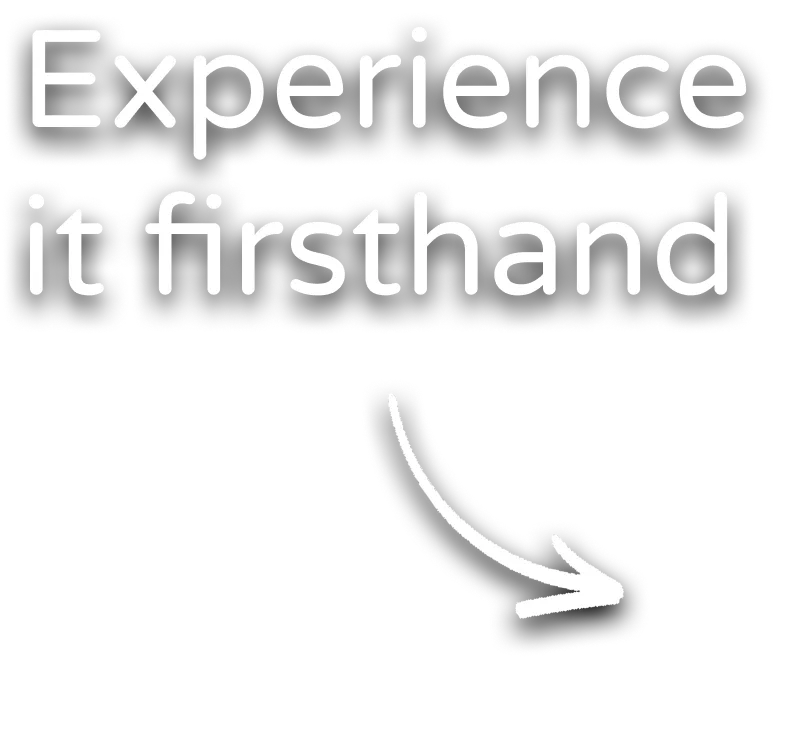 Text reading 'Experience it firsthand' with a curved arrow pointing downward to the right.