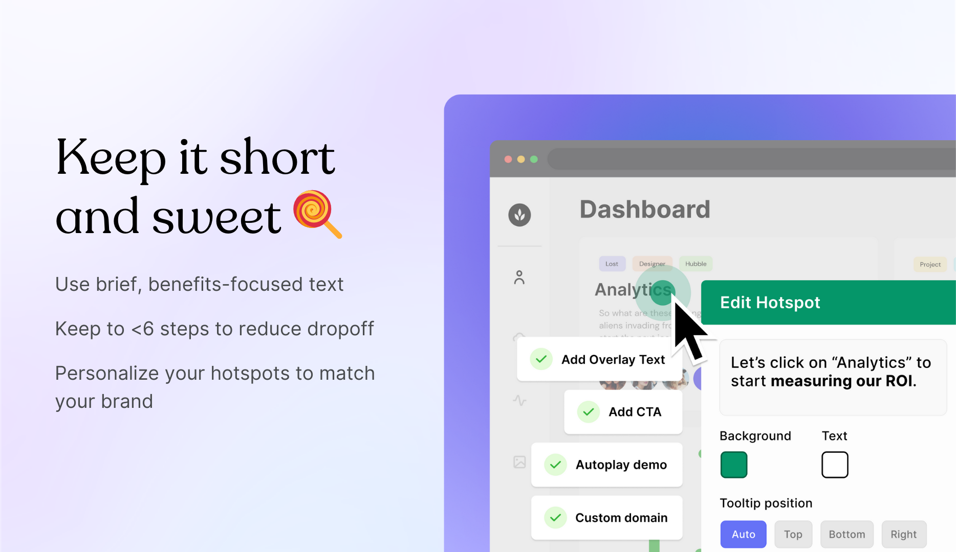 Introductory demos should be 6-10 steps at most. Keeping the text concise will better engage users, especially those who know little about your product.