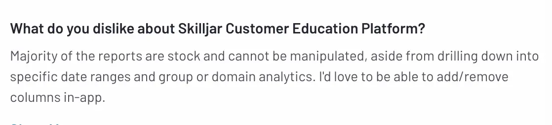 Users dislike Skilljar’s limited report customization, requesting the ability to add/remove columns.