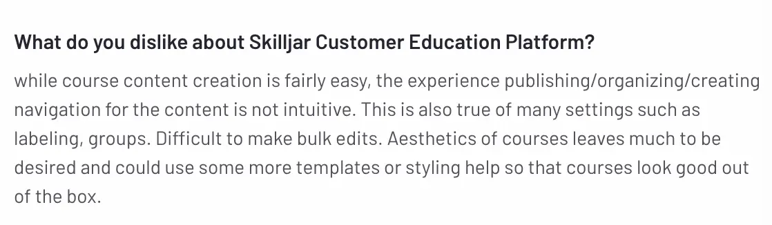 Skilljar user review mentionig that navigation and bulk editing in Skilljar are unintuitive; users want more templates and styling options.