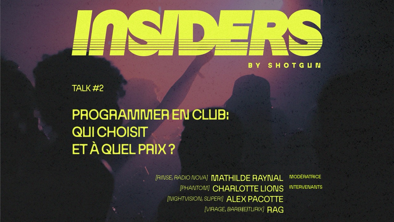 Affiche du deuxième talk Insiders de Shotgun. Titre : "Programmer en club : qui choisit, et à quel prix ?". Avec Rag, Charlotte Lions et Alex Pacotte. Modération par Mathilde Raynal. Mercredi 23 septembre 2026 au Showroom Shotgun.