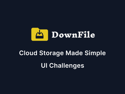 DownFile project, cloud storage made simple, ui challenges