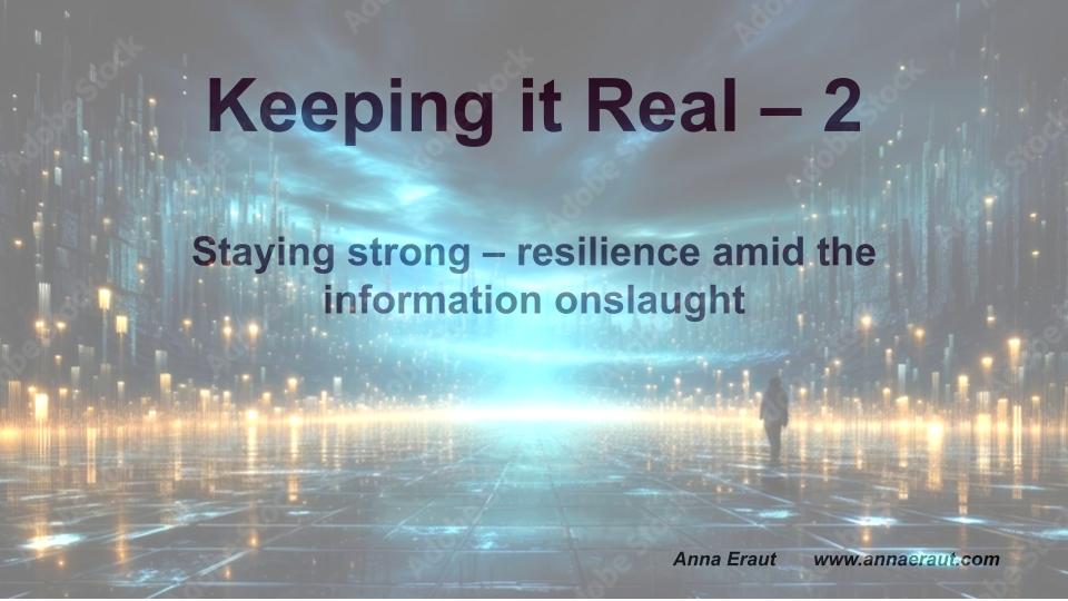 Keeping it Real - Part 2: Staying strong - resilience amid the information onslaught