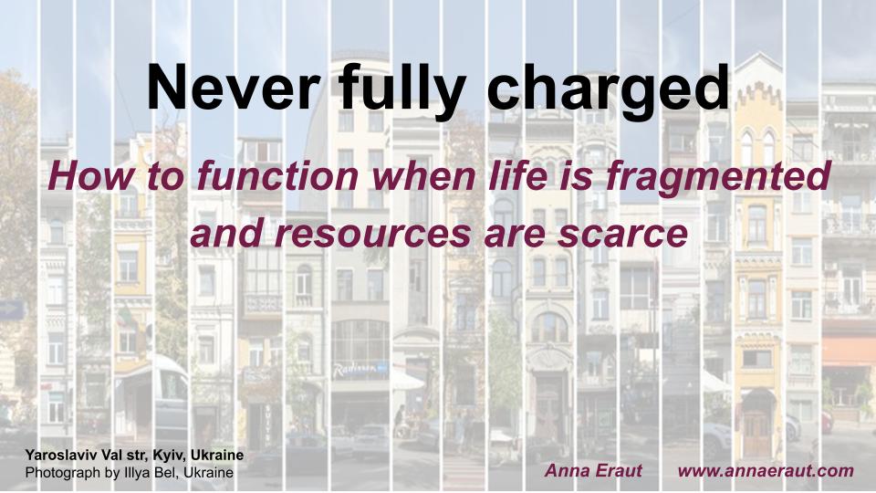 Never fully charged – How to function when life is fragmented and resources are scarce