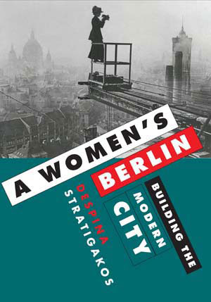 A Women’s Berlin: Building the Modern City