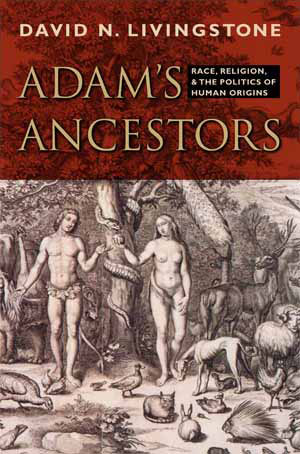 Adam’s Ancestors: Race, Religion and the Politics of Human Origins